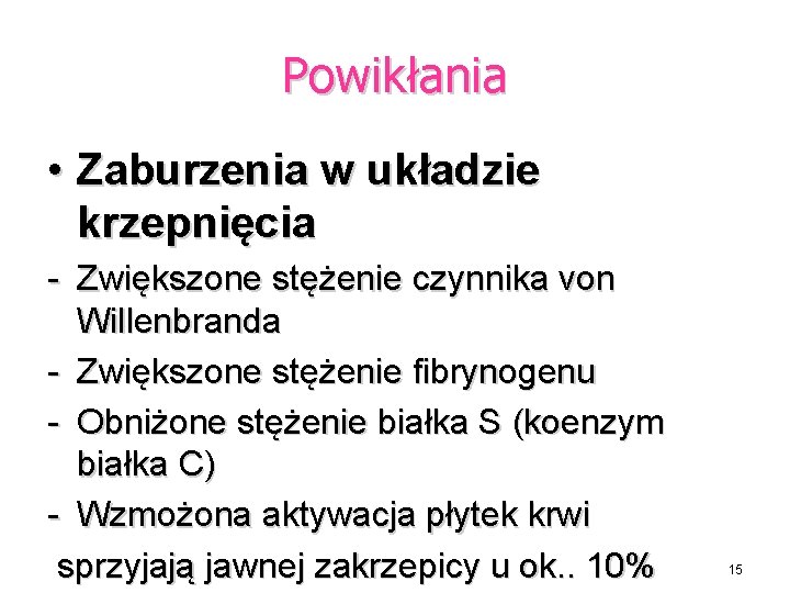 Powikłania • Zaburzenia w układzie krzepnięcia - Zwiększone stężenie czynnika von Willenbranda - Zwiększone