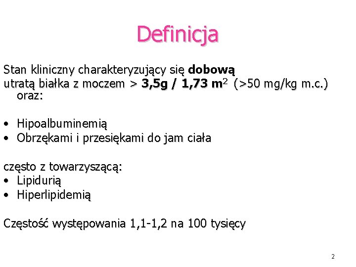 Definicja Stan kliniczny charakteryzujący się dobową utratą białka z moczem > 3, 5 g