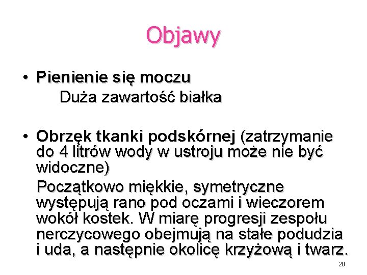 Objawy • Pienienie się moczu Duża zawartość białka • Obrzęk tkanki podskórnej (zatrzymanie do