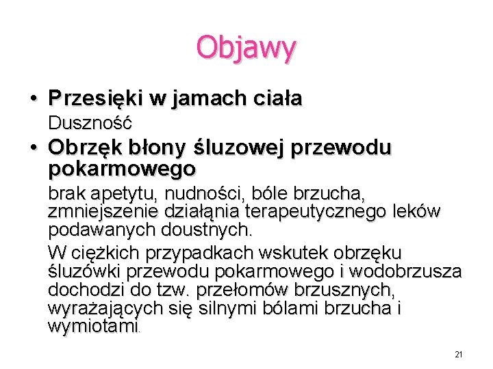 Objawy • Przesięki w jamach ciała Duszność • Obrzęk błony śluzowej przewodu pokarmowego brak