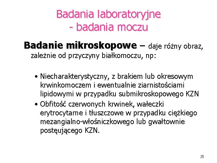 Badania laboratoryjne - badania moczu Badanie mikroskopowe – daje różny obraz, zależnie od przyczyny