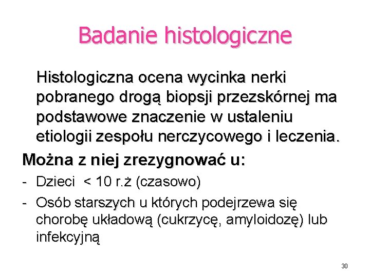 Badanie histologiczne Histologiczna ocena wycinka nerki pobranego drogą biopsji przezskórnej ma podstawowe znaczenie w