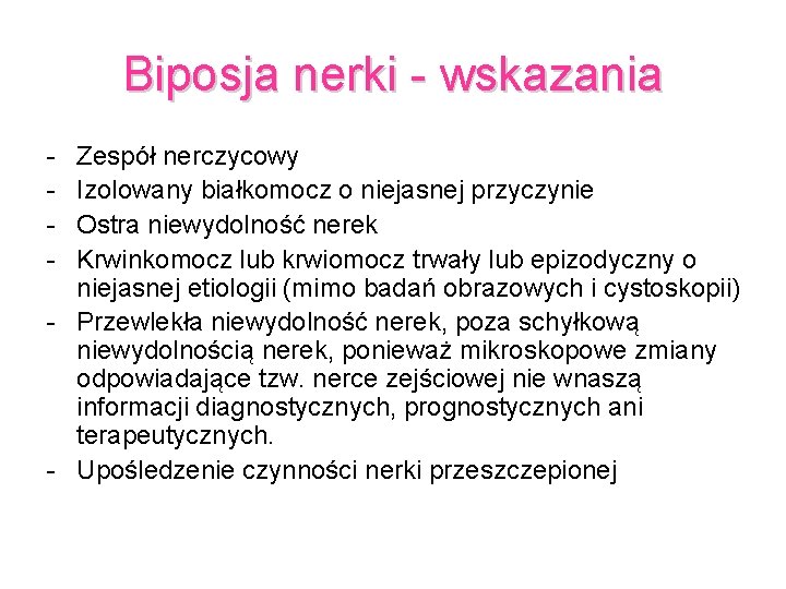 Biposja nerki - wskazania - Zespół nerczycowy Izolowany białkomocz o niejasnej przyczynie Ostra niewydolność