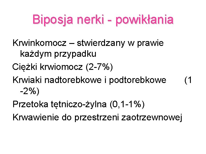 Biposja nerki - powikłania Krwinkomocz – stwierdzany w prawie każdym przypadku Ciężki krwiomocz (2