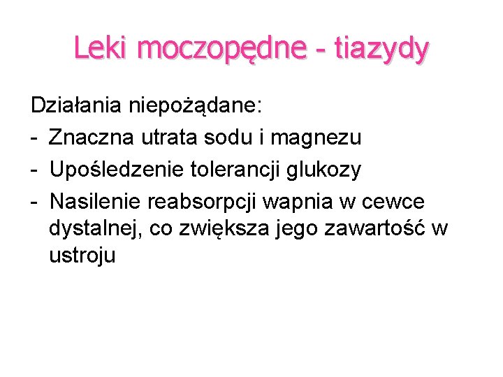 Leki moczopędne - tiazydy Działania niepożądane: - Znaczna utrata sodu i magnezu - Upośledzenie