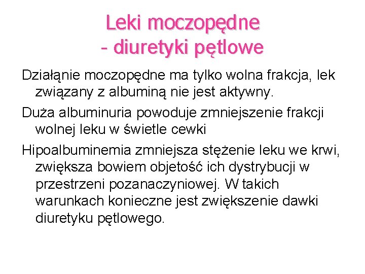 Leki moczopędne - diuretyki pętlowe Działąnie moczopędne ma tylko wolna frakcja, lek związany z