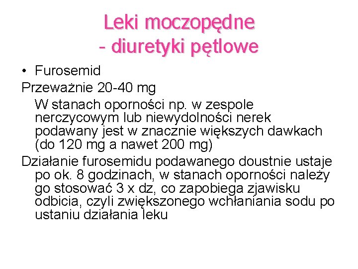 Leki moczopędne - diuretyki pętlowe • Furosemid Przeważnie 20 -40 mg W stanach oporności