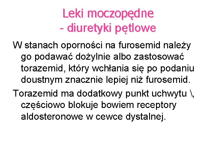 Leki moczopędne - diuretyki pętlowe W stanach oporności na furosemid należy go podawać dożylnie