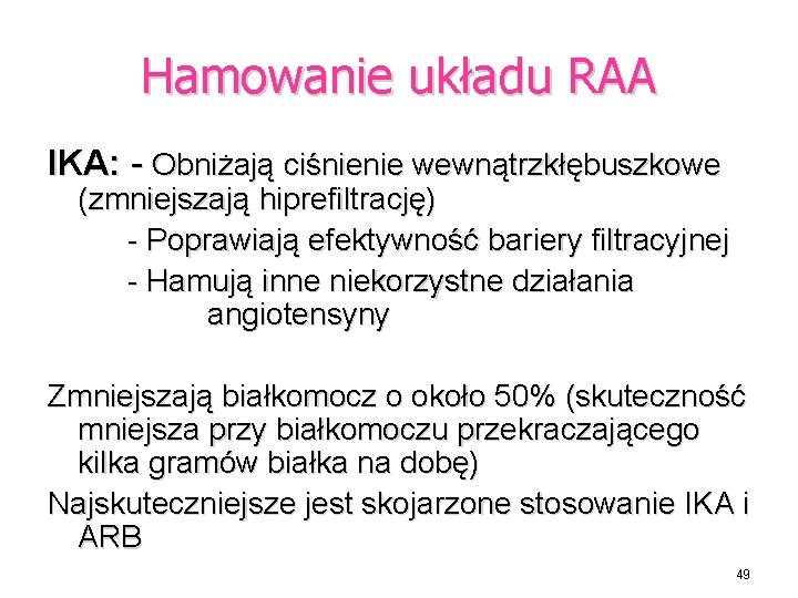 Hamowanie układu RAA IKA: - Obniżają ciśnienie wewnątrzkłębuszkowe (zmniejszają hiprefiltrację) - Poprawiają efektywność bariery
