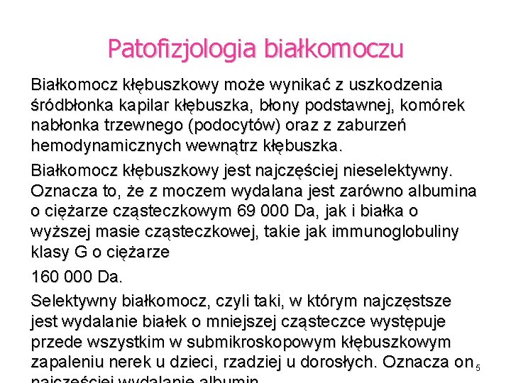 Patofizjologia białkomoczu Białkomocz kłębuszkowy może wynikać z uszkodzenia śródbłonka kapilar kłębuszka, błony podstawnej, komórek