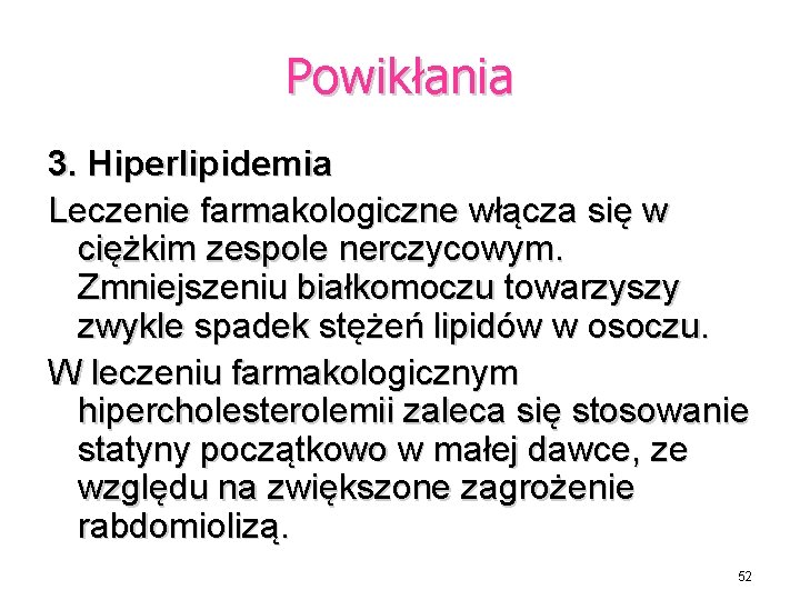 Powikłania 3. Hiperlipidemia Leczenie farmakologiczne włącza się w ciężkim zespole nerczycowym. Zmniejszeniu białkomoczu towarzyszy