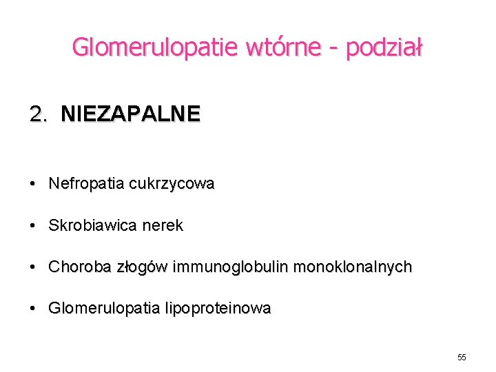 Glomerulopatie wtórne - podział 2. NIEZAPALNE • Nefropatia cukrzycowa • Skrobiawica nerek • Choroba