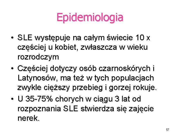 Epidemiologia • SLE występuje na całym świecie 10 x częściej u kobiet, zwłaszcza w