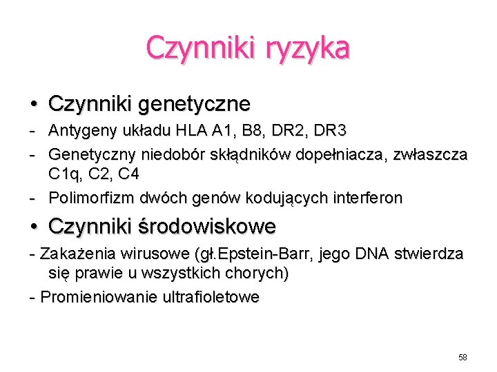 Czynniki ryzyka • Czynniki genetyczne - Antygeny układu HLA A 1, B 8, DR