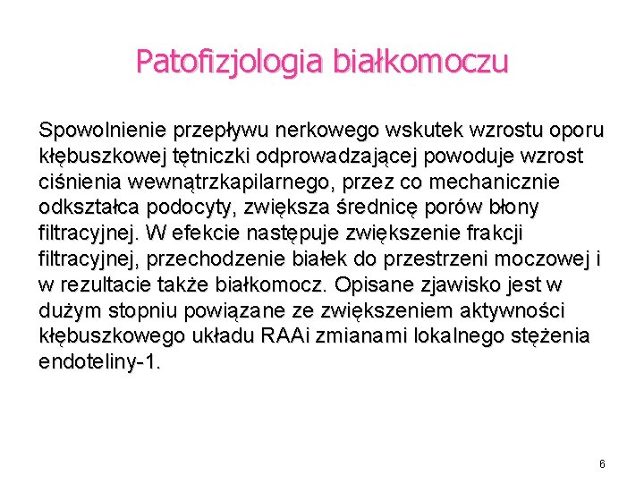 Patofizjologia białkomoczu Spowolnienie przepływu nerkowego wskutek wzrostu oporu kłębuszkowej tętniczki odprowadzającej powoduje wzrost ciśnienia