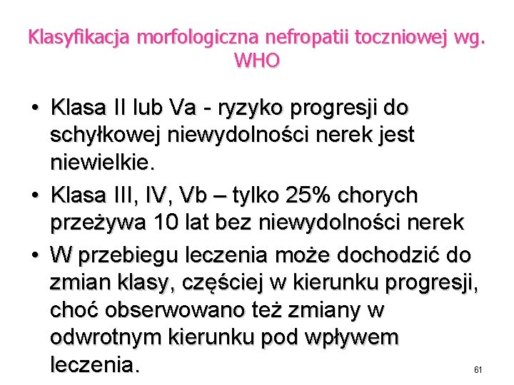 Klasyfikacja morfologiczna nefropatii toczniowej wg. WHO • Klasa II lub Va - ryzyko progresji