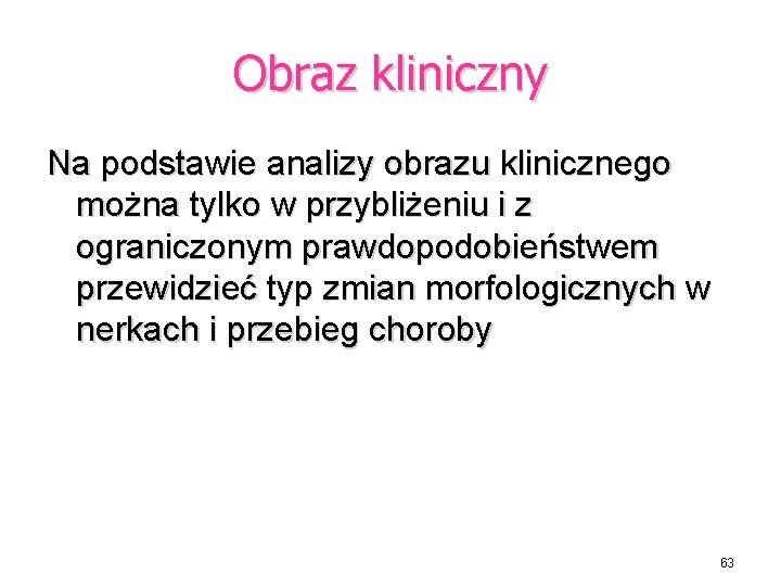 Obraz kliniczny Na podstawie analizy obrazu klinicznego można tylko w przybliżeniu i z ograniczonym