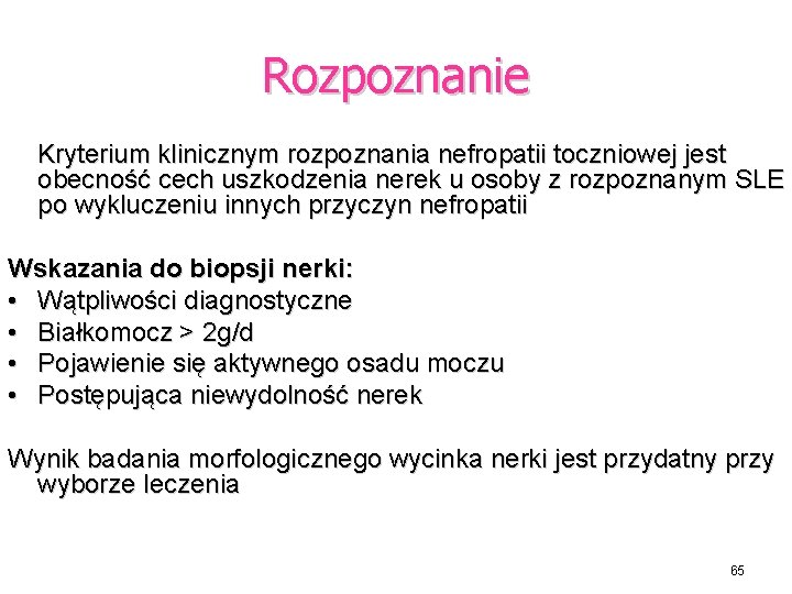 Rozpoznanie Kryterium klinicznym rozpoznania nefropatii toczniowej jest obecność cech uszkodzenia nerek u osoby z