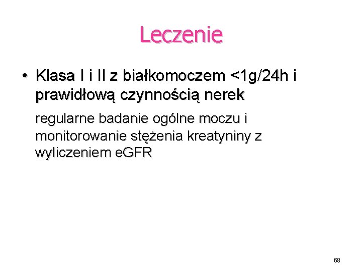 Leczenie • Klasa I i II z białkomoczem <1 g/24 h i prawidłową czynnością