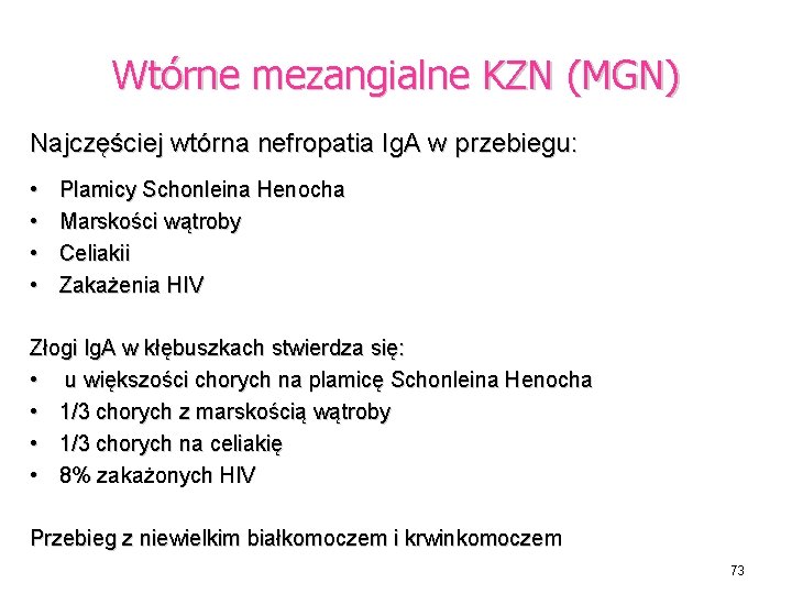 Wtórne mezangialne KZN (MGN) Najczęściej wtórna nefropatia Ig. A w przebiegu: • • Plamicy