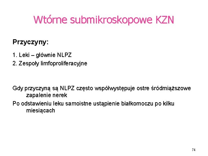 Wtórne submikroskopowe KZN Przyczyny: 1. Leki – głównie NLPZ 2. Zespoły limfoproliferacyjne Gdy przyczyną