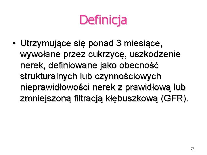 Definicja • Utrzymujące się ponad 3 miesiące, wywołane przez cukrzycę, uszkodzenie nerek, definiowane jako