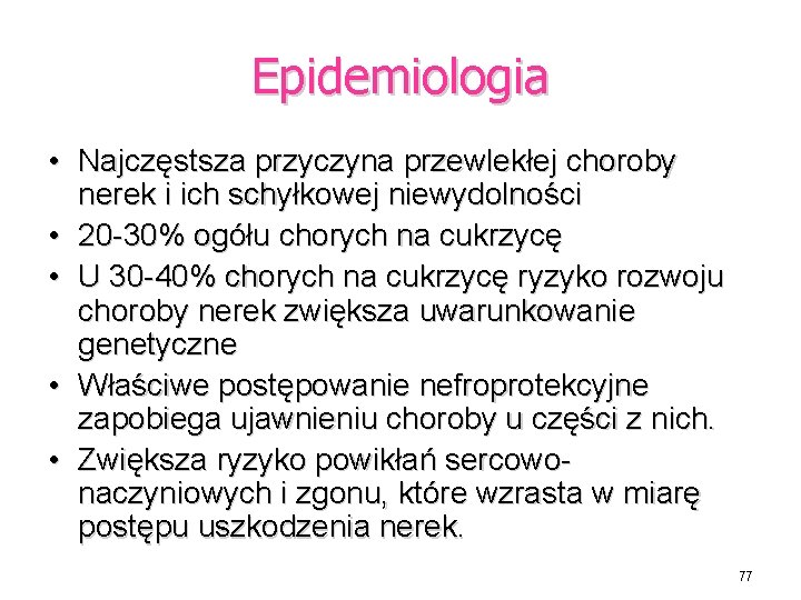 Epidemiologia • Najczęstsza przyczyna przewlekłej choroby nerek i ich schyłkowej niewydolności • 20 -30%