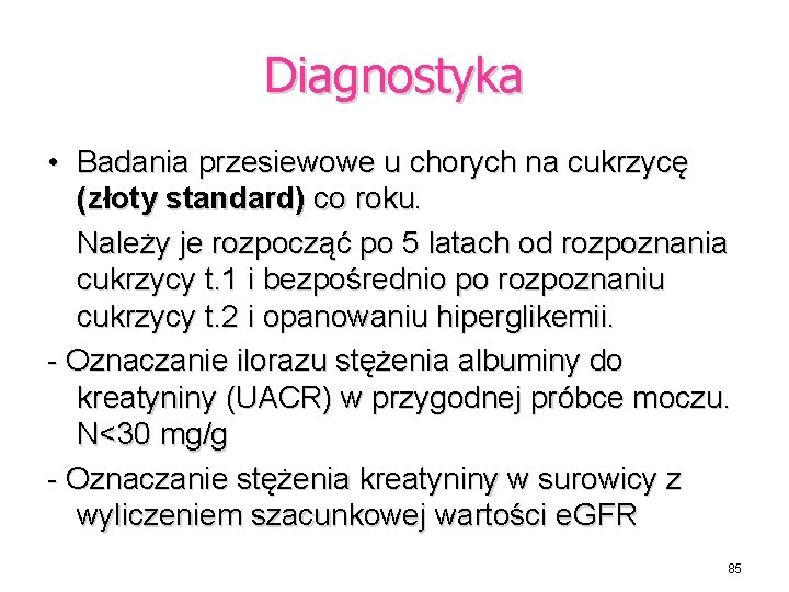 Diagnostyka • Badania przesiewowe u chorych na cukrzycę (złoty standard) co roku. Należy je