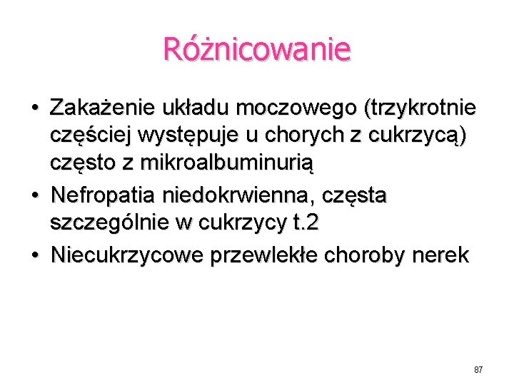 Różnicowanie • Zakażenie układu moczowego (trzykrotnie częściej występuje u chorych z cukrzycą) często z