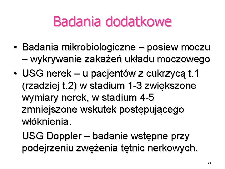 Badania dodatkowe • Badania mikrobiologiczne – posiew moczu – wykrywanie zakażeń układu moczowego •