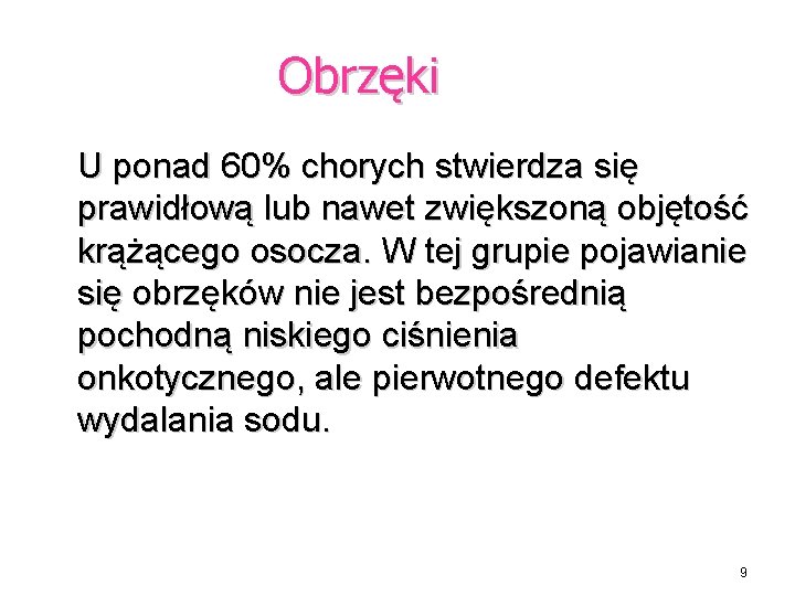 Obrzęki U ponad 60% chorych stwierdza się prawidłową lub nawet zwiększoną objętość krążącego osocza.