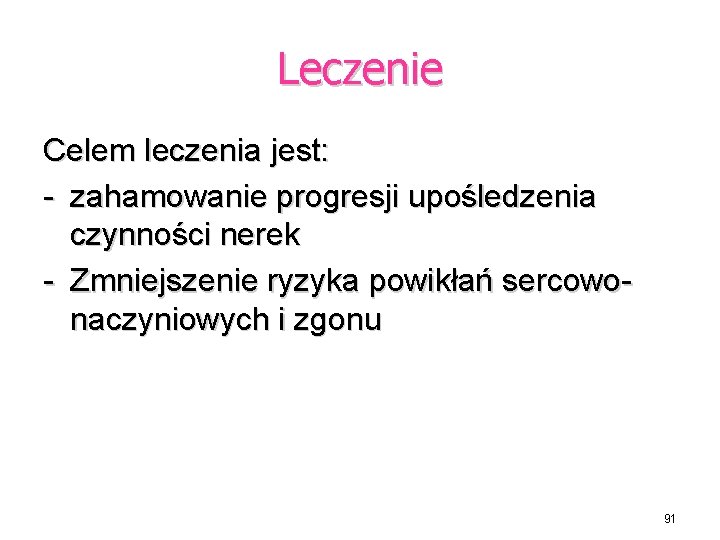 Leczenie Celem leczenia jest: - zahamowanie progresji upośledzenia czynności nerek - Zmniejszenie ryzyka powikłań