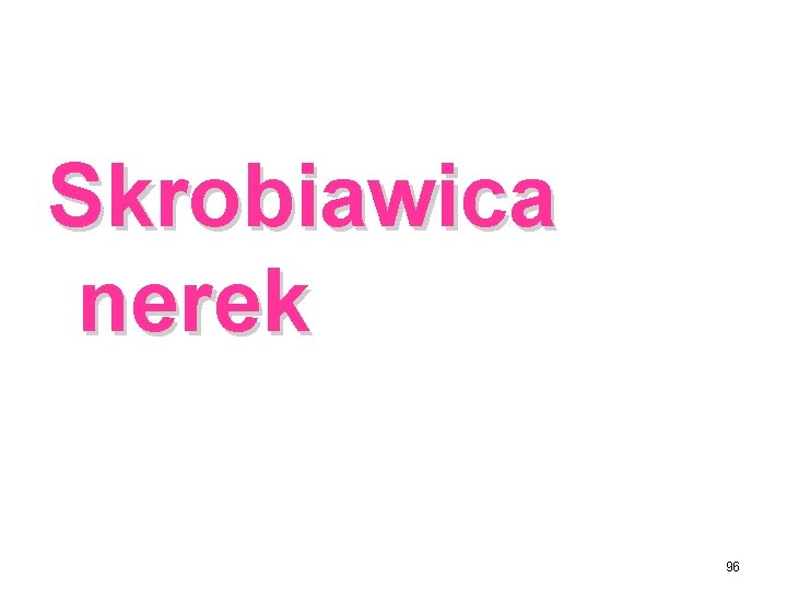 Skrobiawica nerek 96 