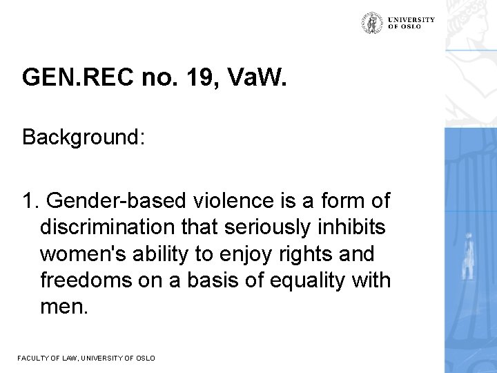 GEN. REC no. 19, Va. W. Background: 1. Gender-based violence is a form of