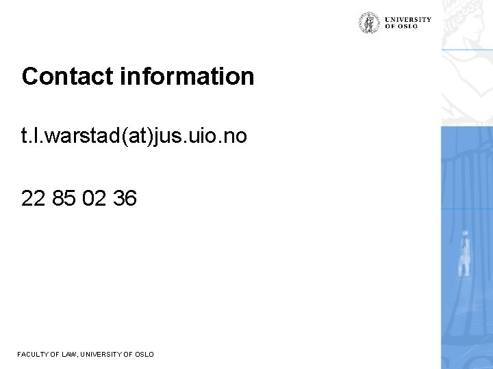 Contact information t. l. warstad(at)jus. uio. no 22 85 02 36 FACULTY OF LAW,