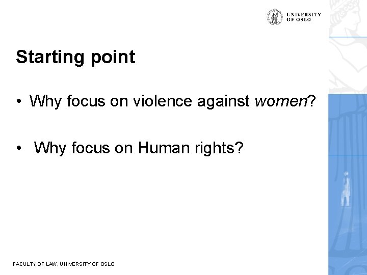 Starting point • Why focus on violence against women? • Why focus on Human