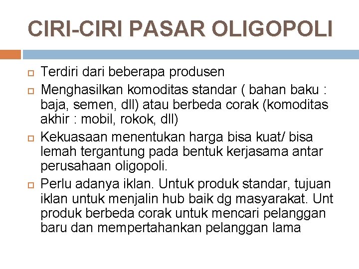 CIRI-CIRI PASAR OLIGOPOLI Terdiri dari beberapa produsen Menghasilkan komoditas standar ( bahan baku :