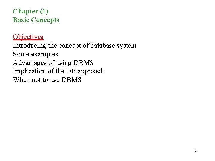Chapter (1) Basic Concepts Objectives Introducing the concept of database system Some examples Advantages