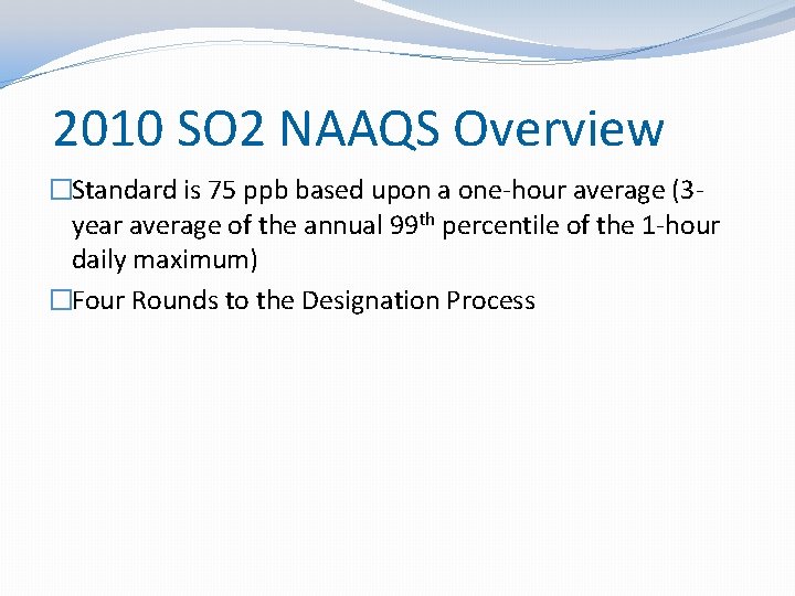 2010 SO 2 NAAQS Overview �Standard is 75 ppb based upon a one-hour average