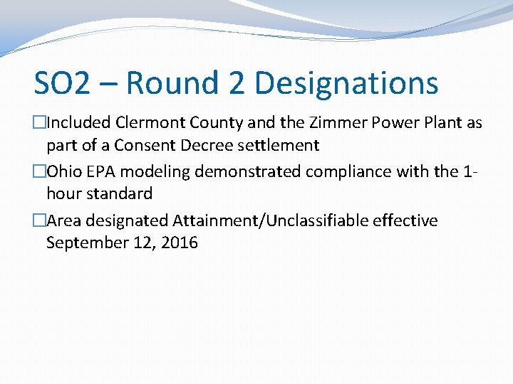 SO 2 – Round 2 Designations �Included Clermont County and the Zimmer Power Plant