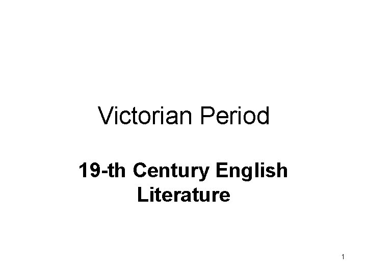 Victorian Period 19 -th Century English Literature 1 