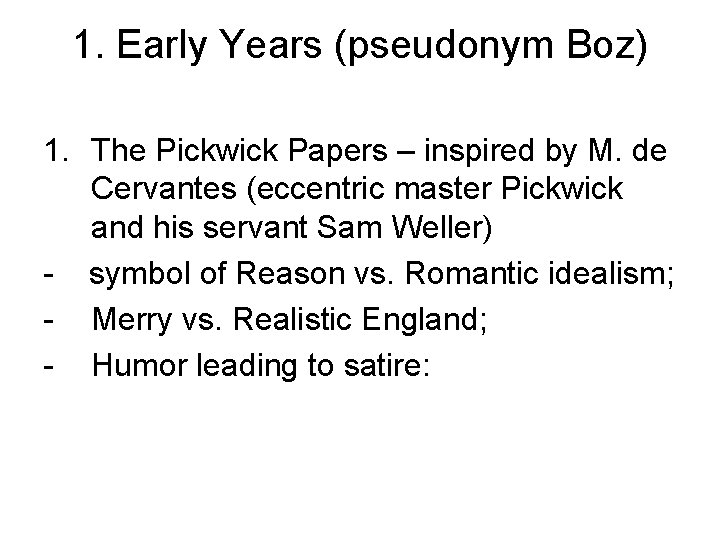 1. Early Years (pseudonym Boz) 1. The Pickwick Papers – inspired by M. de