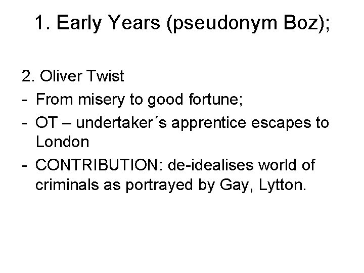 1. Early Years (pseudonym Boz); 2. Oliver Twist - From misery to good fortune;