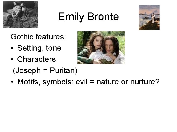 Emily Bronte Gothic features: • Setting, tone • Characters (Joseph = Puritan) • Motifs,