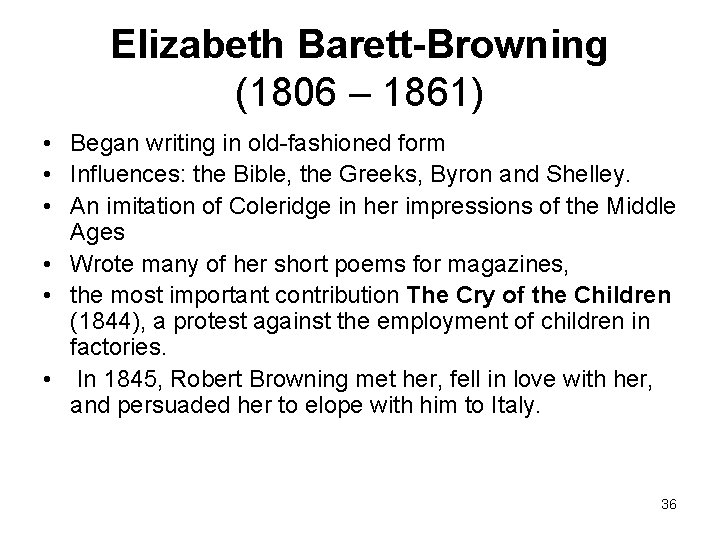 Elizabeth Barett-Browning (1806 – 1861) • Began writing in old-fashioned form • Influences: the