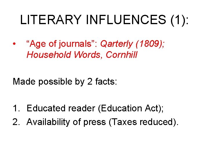 LITERARY INFLUENCES (1): • “Age of journals”: Qarterly (1809); Household Words, Cornhill Made possible