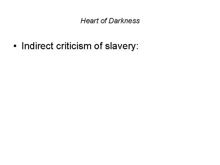 Heart of Darkness • Indirect criticism of slavery: 