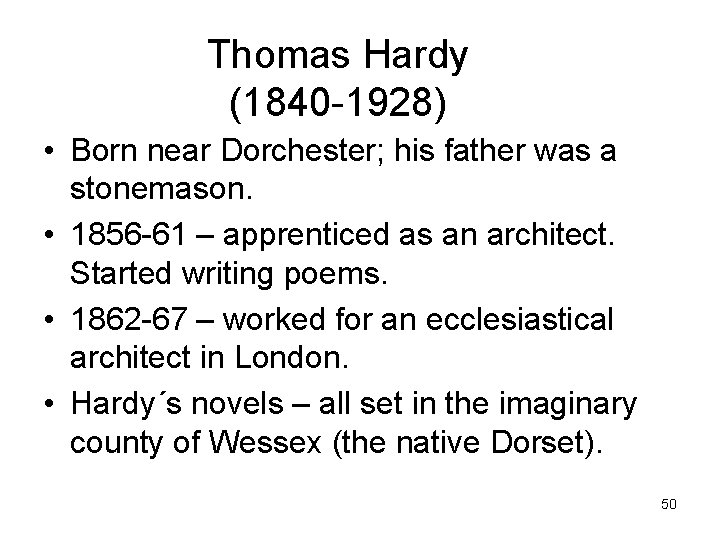 Thomas Hardy (1840 -1928) • Born near Dorchester; his father was a stonemason. •