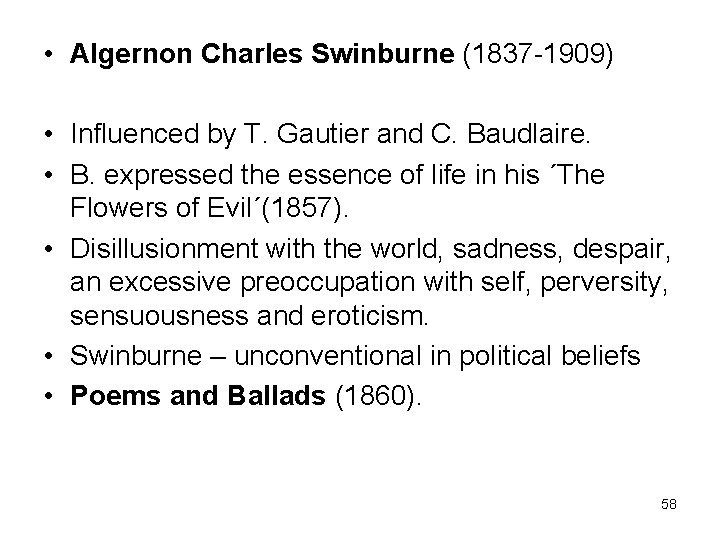 • Algernon Charles Swinburne (1837 -1909) • Influenced by T. Gautier and C.