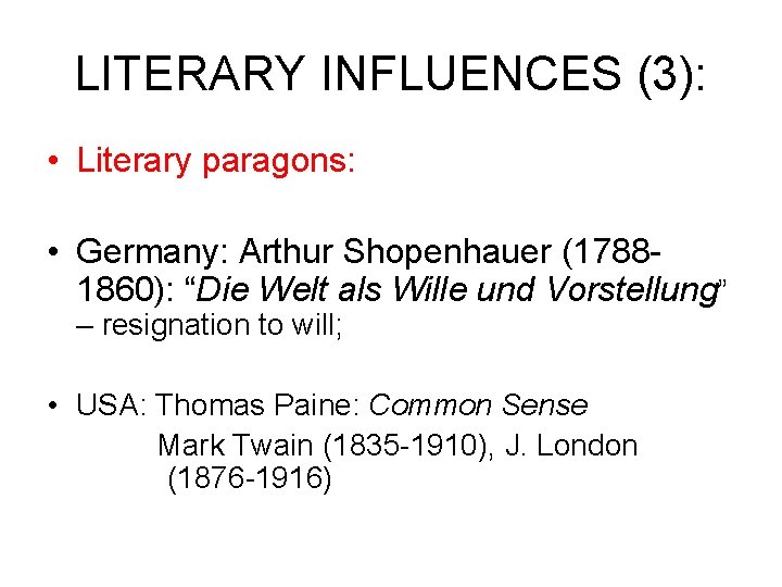 LITERARY INFLUENCES (3): • Literary paragons: • Germany: Arthur Shopenhauer (17881860): “Die Welt als